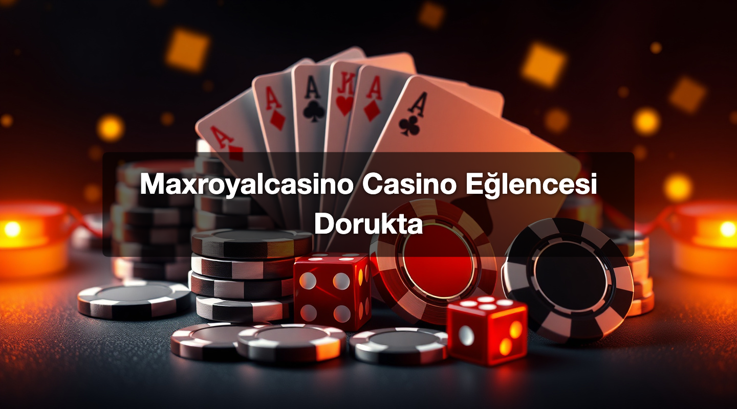 Maxroyalcasino Casino Eğlencesi Dorukta